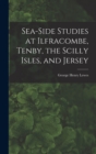 Sea-Side Studies at Ilfracombe, Tenby, the Scilly Isles, and Jersey - Book
