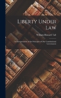 Liberty Under Law : An Interpretation of the Principles of our Constitutional Government - Book