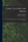 Lord Lilford on Birds : Being a Collection of Informal and Unpublished Writings by the Late President - Book