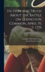 Fiction and Truth About the Battle on Lexington Common, April 19, 1775 - Book