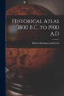 Historical Atlas 3800 B.C. to 1900 A.D - Book