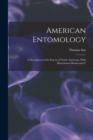 American Entomology : A Description of the Insects of North American, With Illustrations Drawn and C - Book