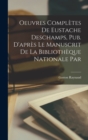 Oeuvres completes de Eustache Deschamps, pub. d'apres le manuscrit de la Bibliotheque nationale par - Book