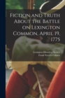 Fiction and Truth About the Battle on Lexington Common, April 19, 1775 - Book