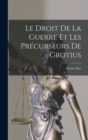 Le Droit De La Guerre Et Les Precurseurs De Grotius - Book