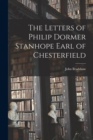The Letters of Philip Dormer Stanhope Earl of Chesterfield - Book