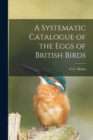 A Systematic Catalogue of the Eggs of British Birds - Book