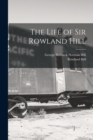 The Life of Sir Rowland Hill - Book
