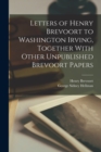 Letters of Henry Brevoort to Washington Irving, Together With Other Unpublished Brevoort Papers - Book