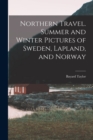 Northern Travel. Summer and Winter Pictures of Sweden, Lapland, and Norway - Book