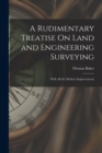 A Rudimentary Treatise On Land and Engineering Surveying : With All the Modern Improvements - Book