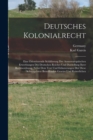 Deutsches Kolonialrecht : Eine Orientierende Schilderung Der Aussereuropaischen Erwerbungen Des Deutschen Reiches Und Darstellung Ihrer Rechtsordnung, Nebst Dem Text Und Erlauterungen Der Diese Schutz - Book