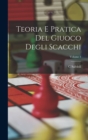 Teoria E Pratica Del Giuoco Degli Scacchi; Volume 1 - Book