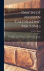 Origin of Modern Calculating Machines : A Chronicle of the Evolution of the Principles That Form the Generic Make Up of the Modern Calculating Machine - Book