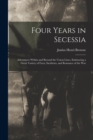 Four Years in Secessia : Adventures Within and Beyond the Union Lines, Embracing a Great Variety of Facts, Incidents, and Romance of the War - Book