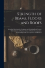 Strength of Beams, Floors and Roofs : Including Directions for Designing and Detailing Roof Trusses, With Criticism of Various Forms of Timber Construction. Prepared Especially for Carpenters and Buil - Book