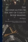 The Technicalities of the Art of Coach-Body-Making : Being a Paper Read Before the Members of Institute of British Carriage Manufacturers, Jan. 21St, 1885 - Book