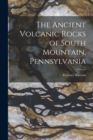 The Ancient Volcanic Rocks of South Mountain, Pennsylvania - Book