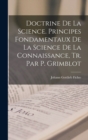Doctrine De La Science. Principes Fondamentaux De La Science De La Connaissance, Tr. Par P. Grimblot - Book