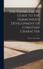 The Young Lady's Guide to the Harmonious Development of Christian Character - Book