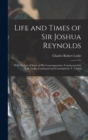 Life and Times of Sir Joshua Reynolds : With Notices of Some of His Contemporaries. Commenced by C.R. Leslie. Continued and Concluded by T. Taylor - Book