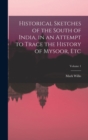 Historical Sketches of the South of India, in an Attempt to Trace the History of Mysoor, Etc; Volume 1 - Book