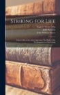 Striking for Life : Labor's Side of the Labor Question: The Right of the Workingman to a Fair Living - Book