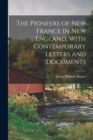 The Pioneers of New France in New England, With Contemporary Letters and Documents - Book