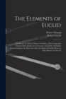 The Elements of Euclid : The Errors, by Which Theon, Or Others, Have Long Ago Vitiated These Books Are Corrected, and Some of Euclid's Demonstrations Are Restored. Also, the Book of Euclid's Data, in - Book