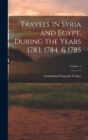 Travels in Syria and Egypt, During the Years 1783, 1784, & 1785; Volume 1 - Book