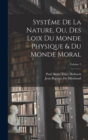 Systeme De La Nature, Ou, Des Loix Du Monde Physique & Du Monde Moral; Volume 1 - Book