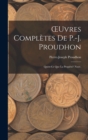 OEuvres Completes De P.-J. Proudhon : Quest-Ce Que La Propiete? Nouv.; Edition 1873 - Book