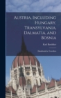 Austria, Including Hungary, Transylvania, Dalmatia, and Bosnia : Handbook for Travellers - Book