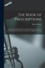 The Book of Prescriptions : Containing 2900 Prescriptions, Collected From the Practice of the Most Eminent Physicians and Surgeons, English and Foreign - Book
