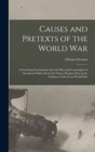 Causes and Pretexts of the World War : A Searching Examination Into the Play and Counterplay of European Politics From the Franco-Prussian War to the Outburst of the Great World War - Book