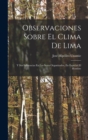 Observaciones Sobre El Clima De Lima : Y Sus Influencias En Los Seres Organizados, En Especial El Hombre - Book
