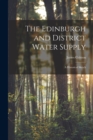 The Edinburgh and District Water Supply : A Historical Sketch - Book