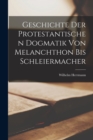 Geschichte Der Protestantischen Dogmatik Von Melanchthon Bis Schleiermacher - Book