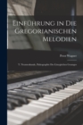 Einfuhrung in Die Gregorianischen Melodien : T. Neumenkunde, Palaographie Des Liturgischen Gesanges - Book
