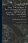 Modern Machine Shop Tools, Their Construction, Operation and Manipulation, Including Both Hand and Machine Tools ... : A Book of Practical Instruction - Book