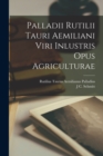 Palladii Rutilii Tauri Aemiliani Viri Inlustris Opus Agriculturae - Book