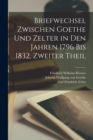 Briefwechsel Zwischen Goethe Und Zelter in Den Jahren 1796 Bis 1832, Zweiter Theil - Book
