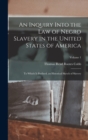 An Inquiry Into the Law of Negro Slavery in the United States of America : To Which Is Prefixed, an Historical Sketch of Slavery; Volume 1 - Book