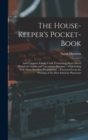 The House-Keeper's Pocket-Book : And Compleat Family Cook. Containing Above Seven Hundred Curious and Uncommon Receipts ... Concluding With Many Excellent Prescriptions ... Extracted From the Writings - Book