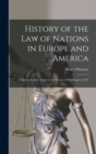 History of the Law of Nations in Europe and America : From the Earliest Times to the Treaty of Washington, 1842 - Book