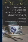 A Brief History of Old English Porcelain and Its Manufactories : With an Artistic, Industrial, and Critical Appreciation of Their Productions - Book