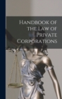 Handbook of the Law of Private Corporations - Book