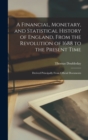 A Financial, Monetary, and Statistical History of England, From the Revolution of 1688 to the Present Time : Derived Principally From Official Documents - Book