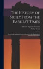 The History of Sicily From the Earliest Times : From the Beginning of Greek Settlement to the Beginning of Athenian Intervention - Book