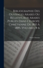 Bibliographie Des Ouvrages Arabes Ou Relatifs Aux Arabes Publies Dans L'europe Chretienne De 1810 A 1885, Volumes 4-6 - Book